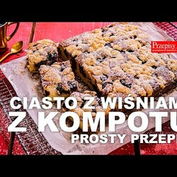 CIASTO Z WIŚNIAMI Z KOMPOTU - PROSTY PRZEPIS
