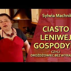 Ciasto Leniwej Gospodyni czyli drożdżowiec bez wyrabiania - odc. 103